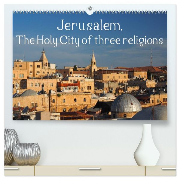 Jerusalem. The Holy City of three religions (High Quality Premium Wall Calendar 2027 DIN A2 landscape)CALVENDO 12 Month Wall Calendar