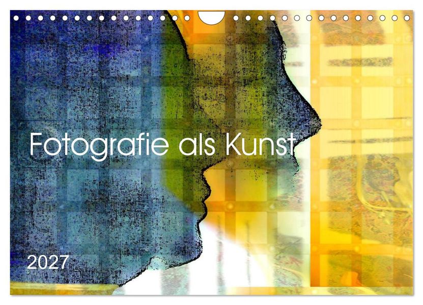 Fotografie als Kunst (Wandkalender 2027 DIN A4 quer) CALVENDO Monatskalender