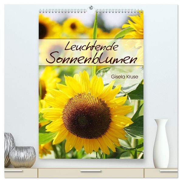 Leuchtende Sonnenblumen (hochwertiger Premium Wandkalender 2027 DIN A2 hoch) Kunstdruck in Hochglanz