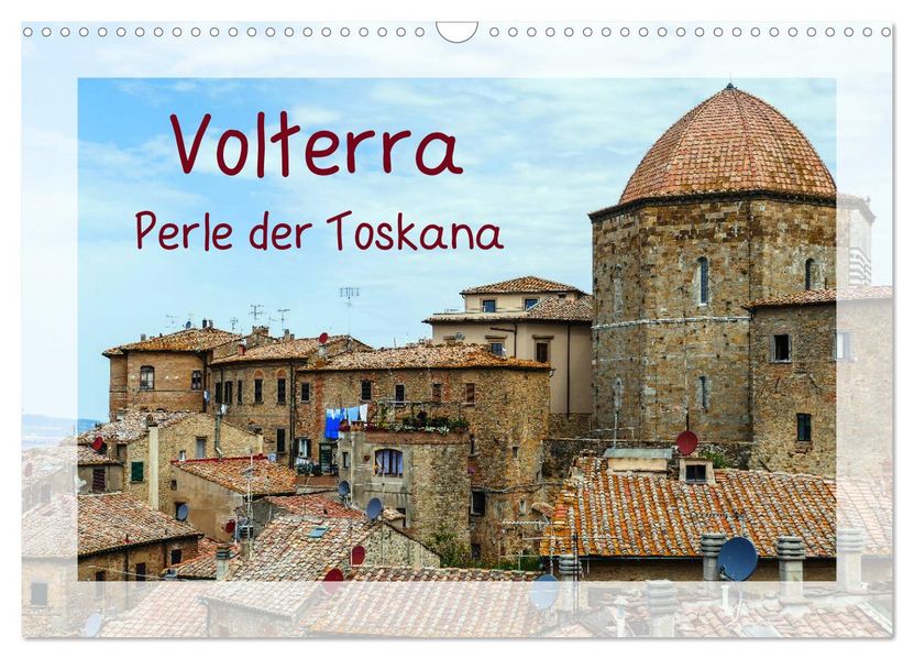 Volterra Perle der Toskana (Wandkalender 2027 DIN A3 quer) CALVENDO Monatskalender