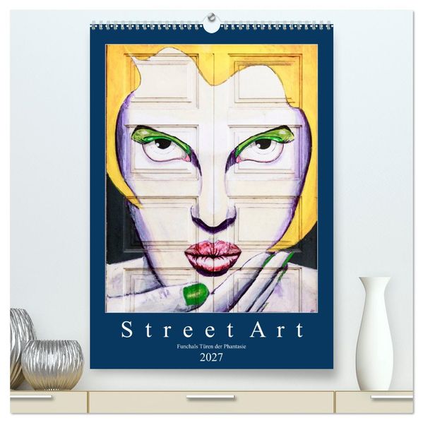 Street Art - Funchals Türen der Phantasie (hochwertiger Premium Wandkalender 2027 DIN A2 hoch) Kunstdruck in Hochglanz