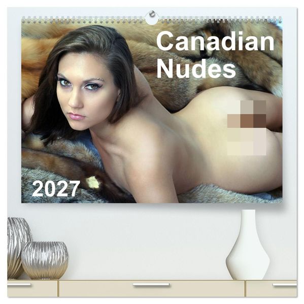 Canadian Nudes 2027 (High Quality Premium Wall Calendar 2027 DIN A2 landscape)CALVENDO 12 Month Wall Calendar