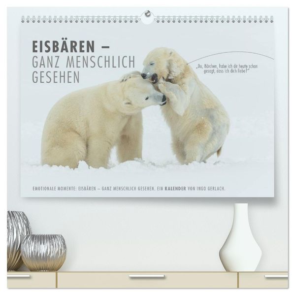Emotionale Momente: Eisbären - ganz menschlich gesehen. (hochwertiger Premium Wandkalender 2027 DIN A2 quer) Kunstdruck in Hochglanz