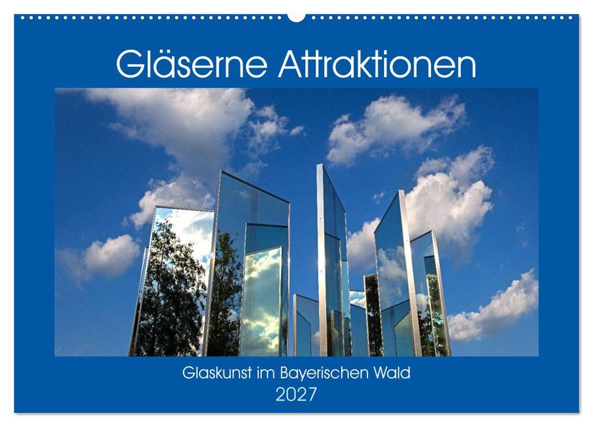 Gläserne Attraktionen - Glaskunst im Bayerischen Wald (Wandkalender 2027 DIN A2 quer) CALVENDO Monatskalender
