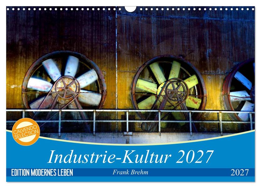 Industrie-Kultur 2027 (Wandkalender 2027 DIN A3 quer) CALVENDO Monatskalender
