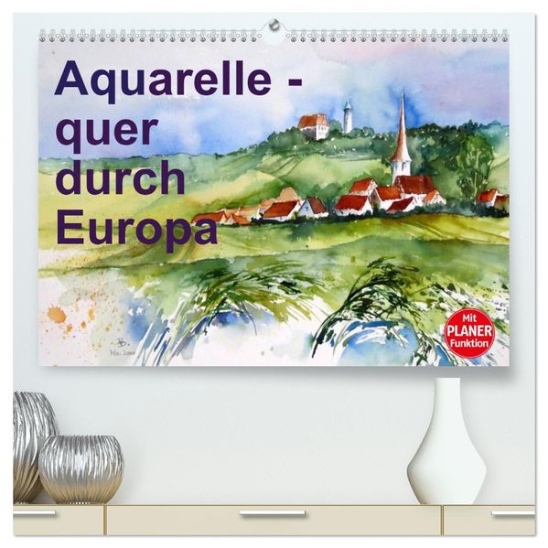 Aquarelle - quer durch Europa (hochwertiger Premium Wandkalender 2027 DIN A2 quer) Kunstdruck in Hochglanz