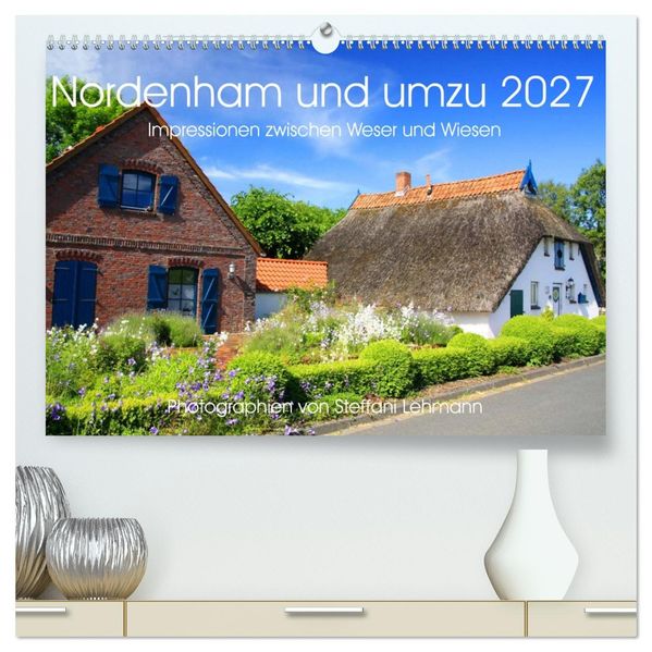 Nordenham und umzu 2027. Impressionen zwischen Weser und Wiesen (hochwertiger Premium Wandkalender 2027 DIN A2 quer) Kunstdruck in Hochglanz