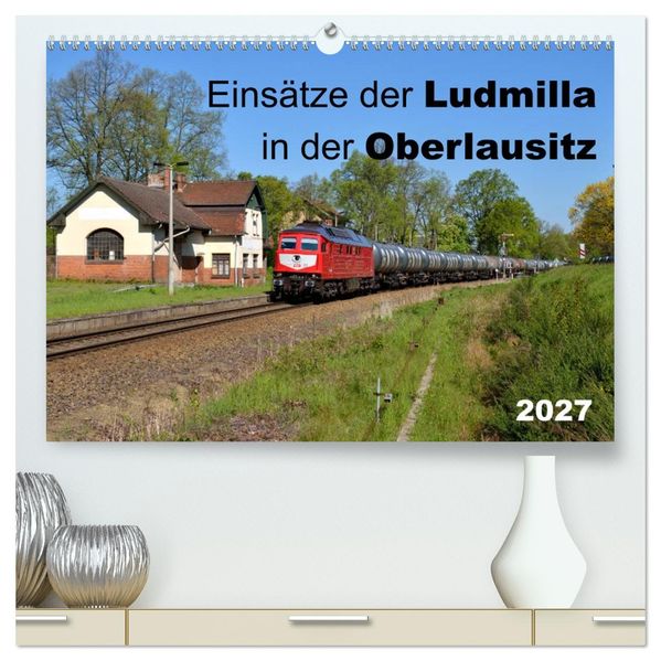 Einsätze der Ludmilla in der Oberlausitz 2027 (hochwertiger Premium Wandkalender 2027 DIN A2 quer) Kunstdruck in Hochglanz