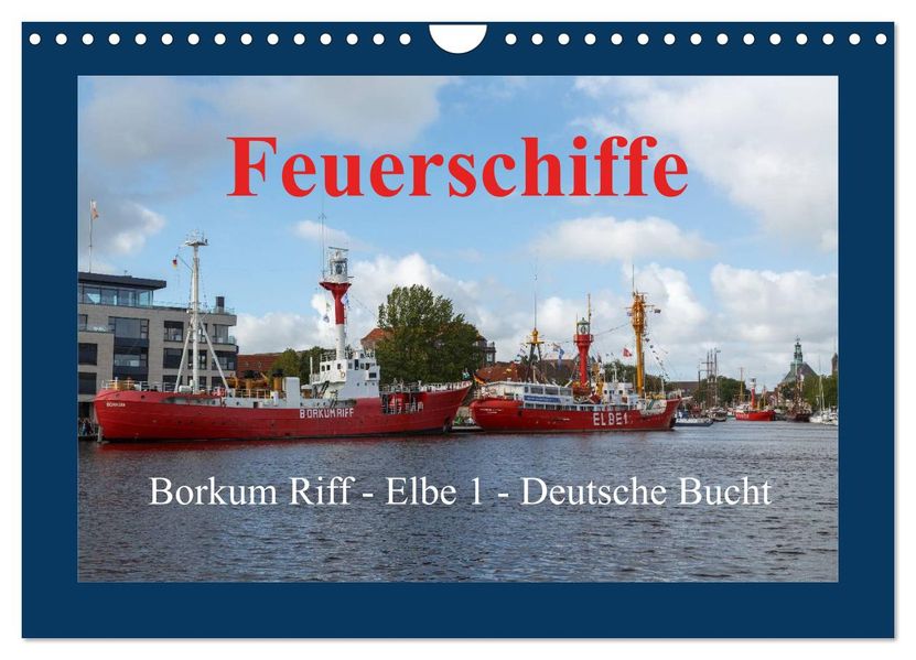 Feuerschiffe - Borkum Riff - Elbe 1 - Deutsche Bucht (Wandkalender 2027 DIN A4 quer) CALVENDO Monatskalender