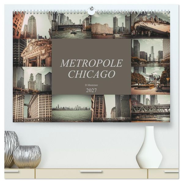 Metropole Chicago (hochwertiger Premium Wandkalender 2027 DIN A2 quer) Kunstdruck in Hochglanz