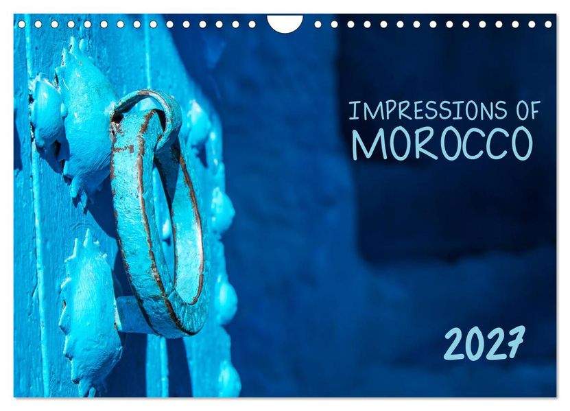 Impressions of Morocco 2027 (Wall Calendar 2027 DIN A4 landscape) CALVENDO 12 Month Wall Calendar