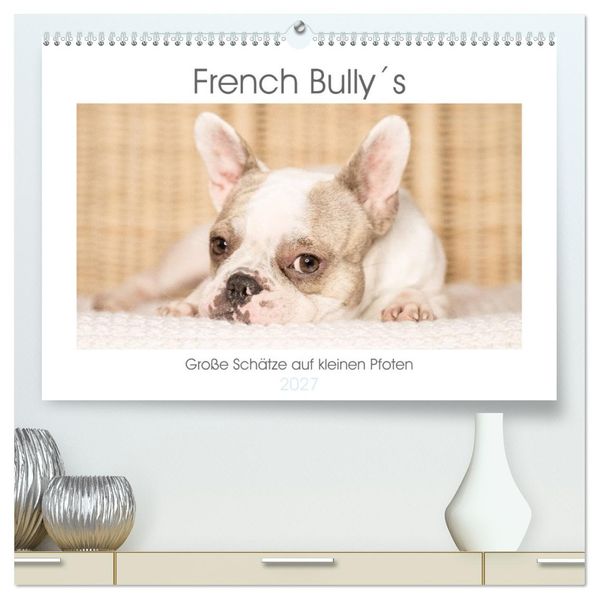 French Bullys - Große Schätze auf kleinen Pfoten (hochwertiger Premium Wandkalender 2027 DIN A2 quer) Kunstdruck in Hochglanz