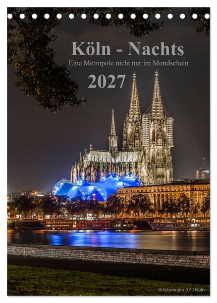 Köln-Nachts - Eine Metropole nicht nur im Mondschein (Tischkalender 2027 DIN A5 hoch) CALVENDO Monatskalender