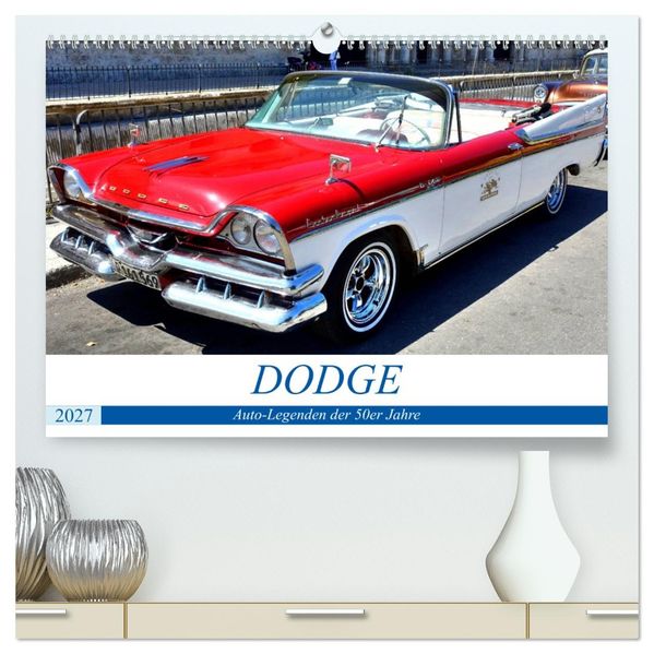 DODGE - Auto-Legenden der 50er Jahre (hochwertiger Premium Wandkalender 2027 DIN A2 quer) Kunstdruck in Hochglanz