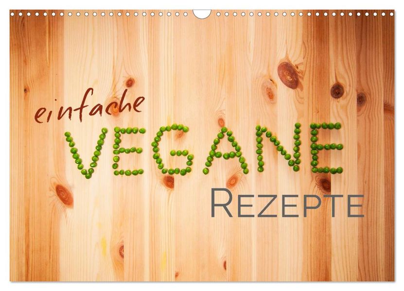 Einfache vegane Rezepte (Wandkalender 2027 DIN A3 quer) CALVENDO Monatskalender