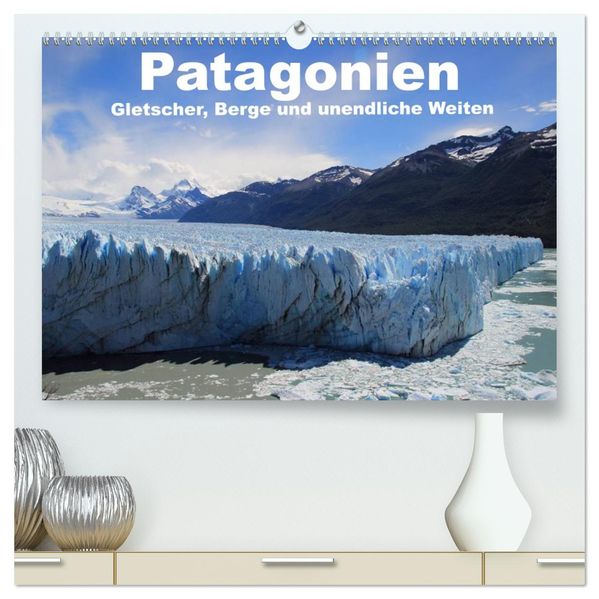Patagonien Gletscher Berge und unendliche Weiten (hochwertiger Premium Wandkalender 2027 DIN A2 quer) Kunstdruck in Hochglanz