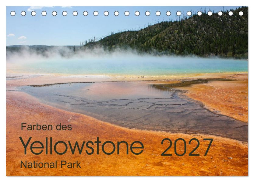 Farben des Yellowstone National Park 2027 (Tischkalender 2027 DIN A5 quer) CALVENDO Monatskalender