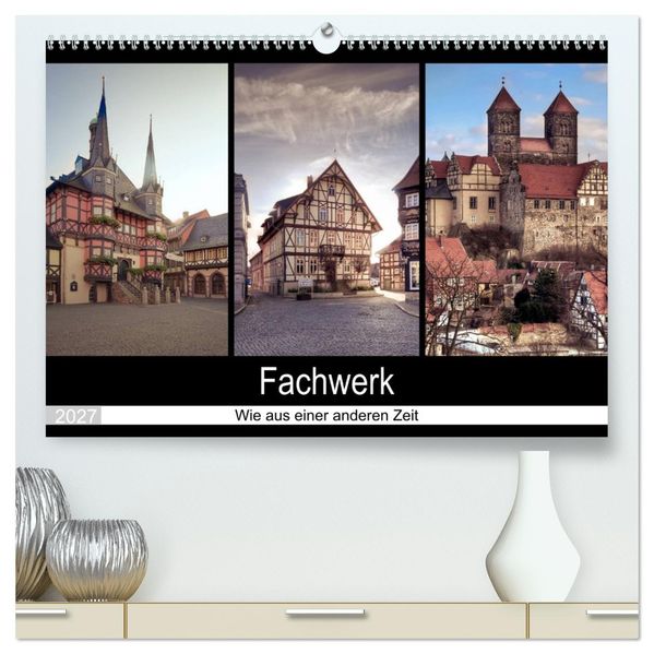 Fachwerk - wie aus einer anderen Zeit (hochwertiger Premium Wandkalender 2027 DIN A2 quer) Kunstdruck in Hochglanz
