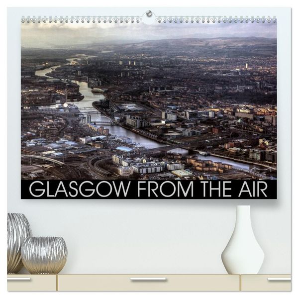 Glasgow from the Air (High Quality Premium Wall Calendar 2027 DIN A2 landscape)CALVENDO 12 Month Wall Calendar