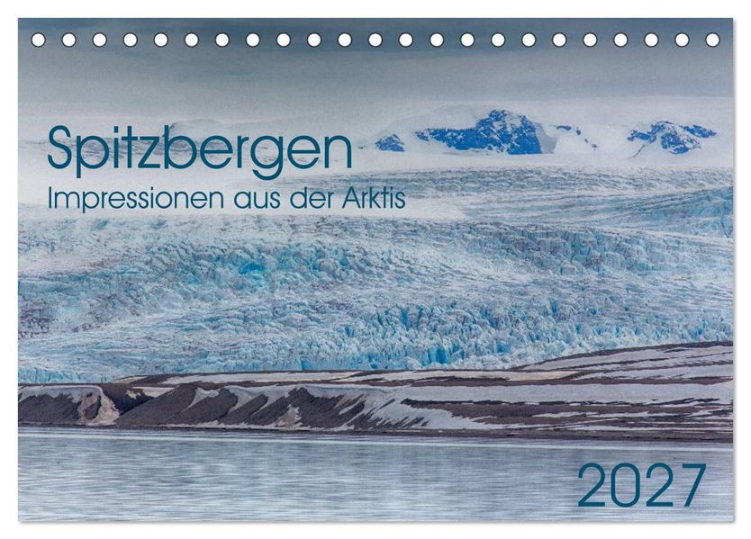 Spitzbergen - Impressionen aus der Arktis (Tischkalender 2027 DIN A5 quer) CALVENDO Monatskalender