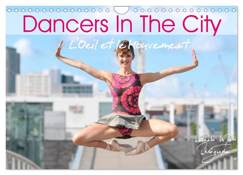 DANCERS IN THE CITY L'Oeil et le Mouvement (Wall Calendar 2027 DIN A4 landscape) CALVENDO 12 Month Wall Calendar