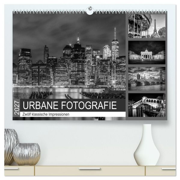URBANE FOTOGRAFIE Zwölf klassische Impressionen (hochwertiger Premium Wandkalender 2027 DIN A2 quer) Kunstdruck in Hochglanz