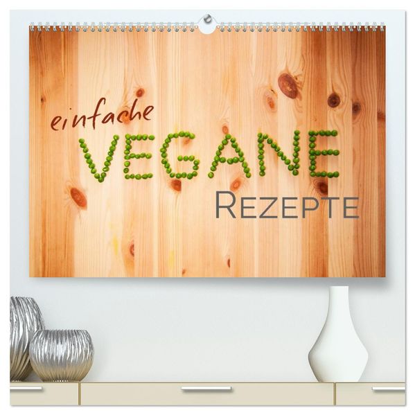 Einfache vegane Rezepte (hochwertiger Premium Wandkalender 2027 DIN A2 quer) Kunstdruck in Hochglanz