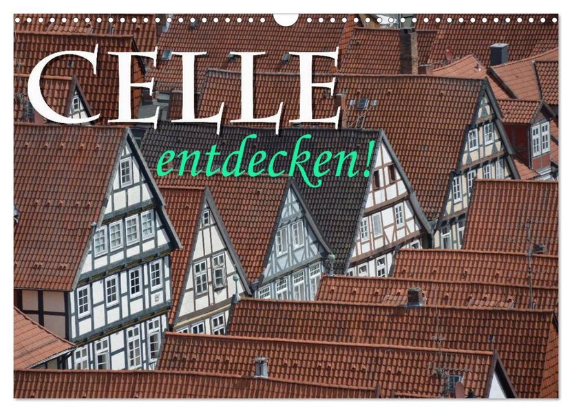 CELLE entdecken (Wandkalender 2027 DIN A3 quer) CALVENDO Monatskalender