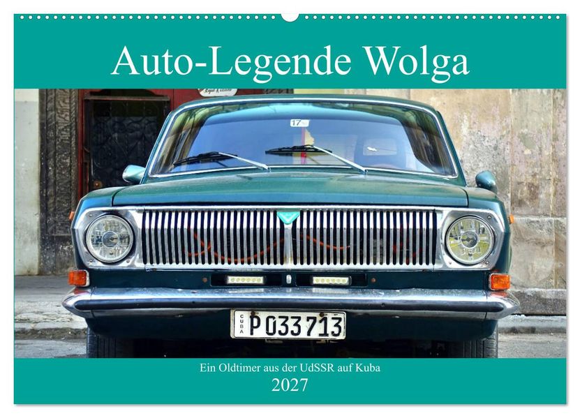 Auto-Legende Wolga - Ein Oldtimer aus der UdSSR auf Kuba (Wandkalender 2027 DIN A2 quer) CALVENDO Monatskalender