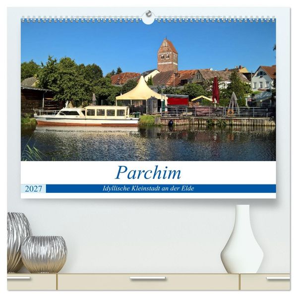 Parchim - Idyllische Kleinstadt an der Elde (hochwertiger Premium Wandkalender 2027 DIN A2 quer) Kunstdruck in Hochglanz