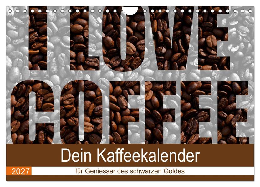 I Love Coffee - Dein Kaffeekalender für Geniesser des schwarzen Goldes (Wandkalender 2027 DIN A4 quer) CALVENDO Monatskalender
