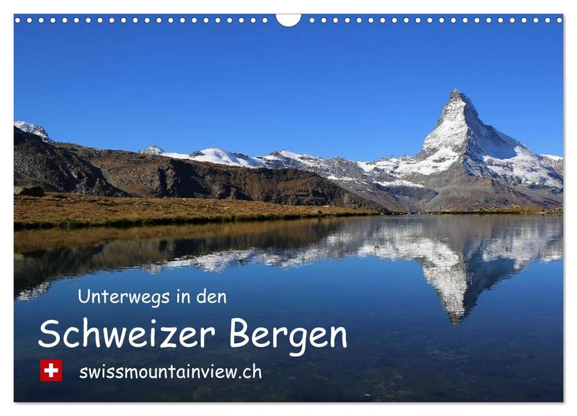 Unterwegs in den Schweizer Bergen - Swissmountainview (Wandkalender 2027 DIN A3 quer) CALVENDO Monatskalender