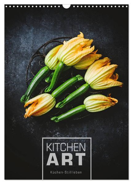 KITCHEN ART Küchen-Stillleben (Wandkalender 2027 DIN A3 hoch) CALVENDO Monatskalender