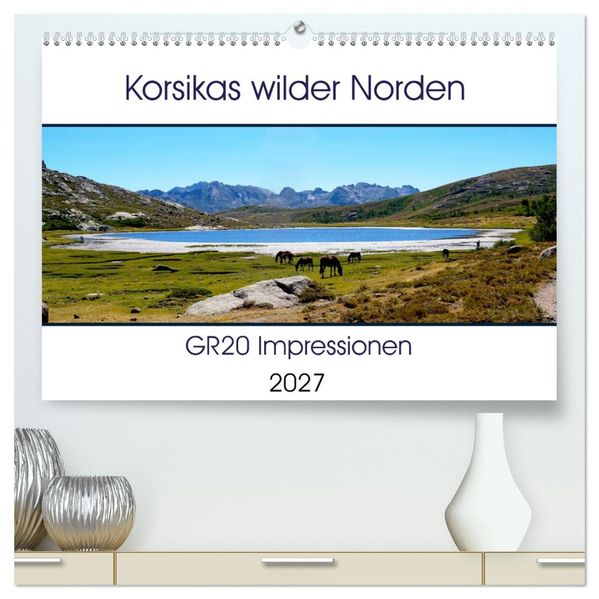 Korsikas wilder Norden. GR20 Impressionen (hochwertiger Premium Wandkalender 2027 DIN A2 quer) Kunstdruck in Hochglanz