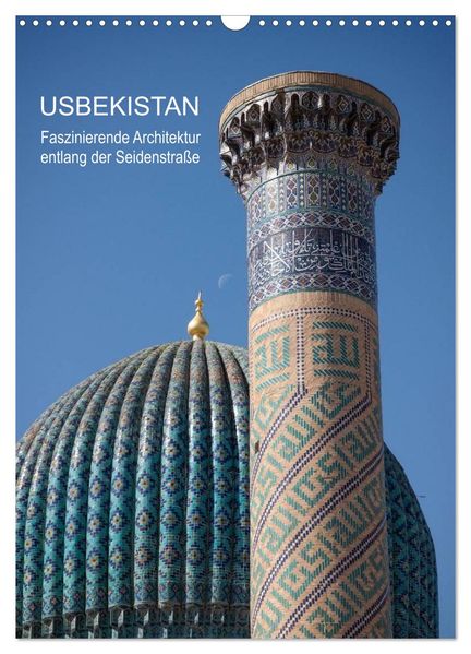 Usbekistan - Faszinierende Architektur entlang der Seidenstraße (Wandkalender 2027 DIN A3 hoch) CALVENDO Monatskalender