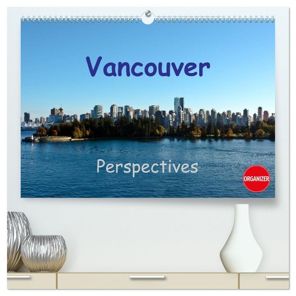 Vancouver Perspectives (High Quality Premium Wall Calendar 2027 DIN A2 landscape)CALVENDO 12 Month Wall Calendar