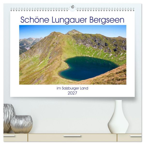 Schöne Lungauer Bergseen (hochwertiger Premium Wandkalender 2027 DIN A2 quer) Kunstdruck in Hochglanz