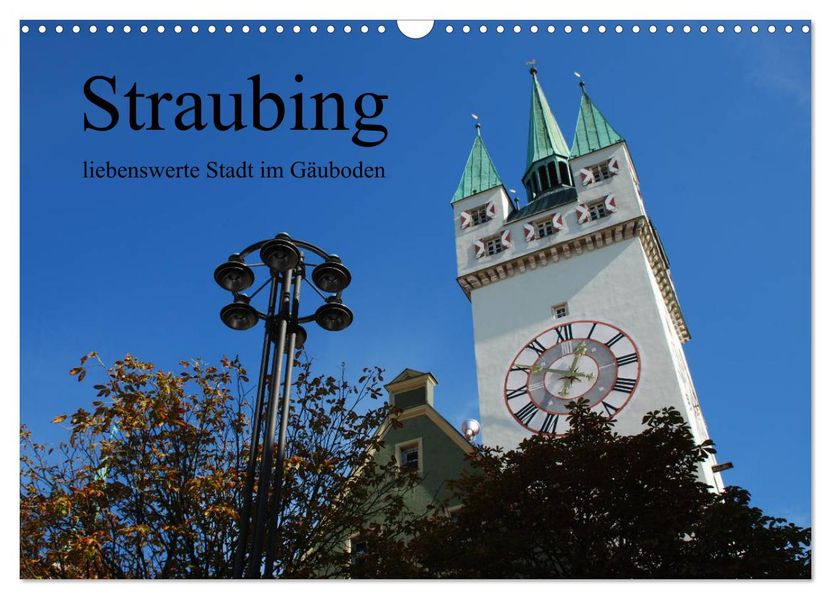Straubing liebenswerte Stadt im Gäuboden (Wandkalender 2027 DIN A3 quer) CALVENDO Monatskalender