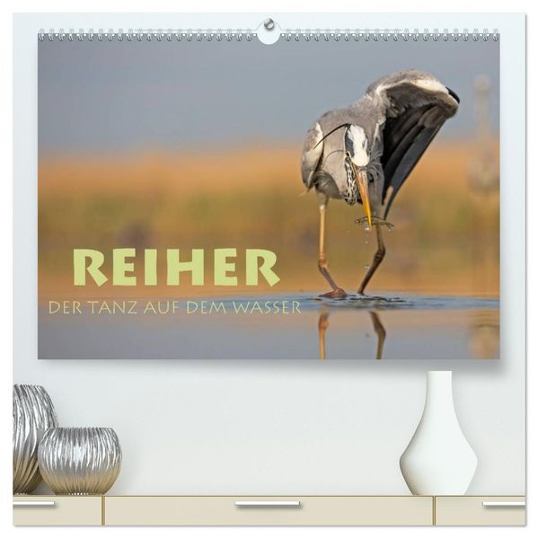 Reiher - Der Tanz auf dem Wasser (hochwertiger Premium Wandkalender 2027 DIN A2 quer) Kunstdruck in Hochglanz
