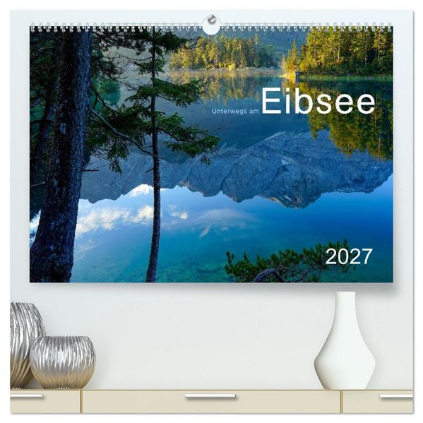 Unterwegs am Eibsee (hochwertiger Premium Wandkalender 2027 DIN A2 quer) Kunstdruck in Hochglanz