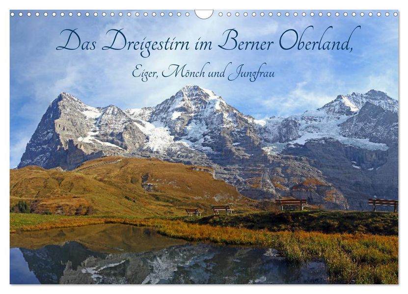 Das Dreigestirn im Berner Oberland. Eiger Mönch und Jungfrau (Wandkalender 2027 DIN A3 quer) CALVENDO Monatskalender