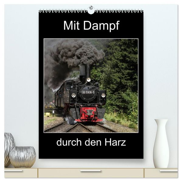 Mit Dampf durch den Harz (hochwertiger Premium Wandkalender 2027 DIN A2 hoch) Kunstdruck in Hochglanz