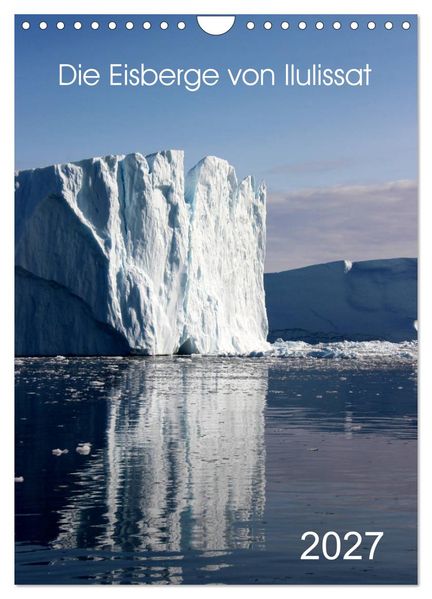 Die Eisberge von Ilulissat (Wandkalender 2027 DIN A4 hoch) CALVENDO Monatskalender