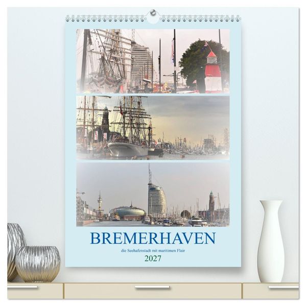 BREMERHAVEN die Seestadt mit maritimen Flair - 2027 (hochwertiger Premium Wandkalender 2027 DIN A2 hoch) Kunstdruck in Hochglanz