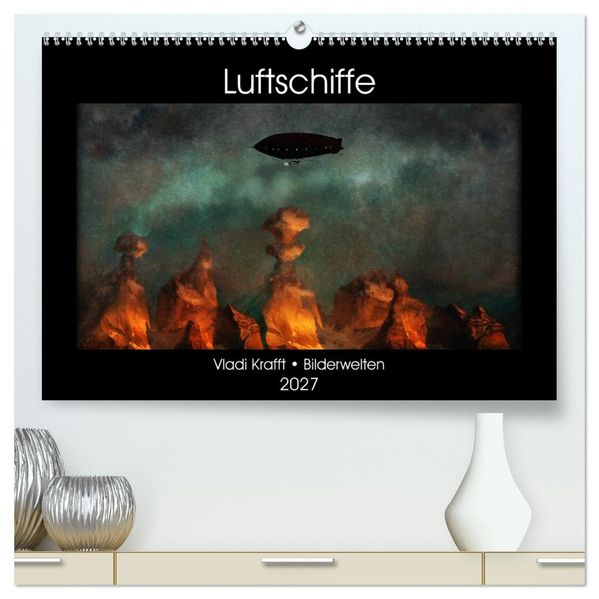 Luftschiffe über fremden Landschaften (hochwertiger Premium Wandkalender 2027 DIN A2 quer) Kunstdruck in Hochglanz