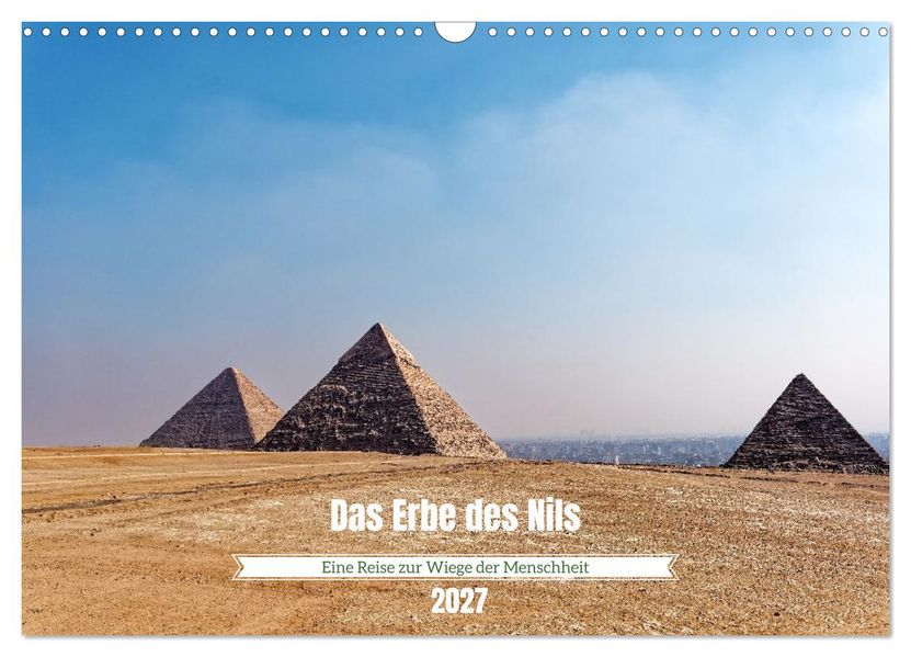 Das Erbe des Nils - Eine Reise zur Wiege der Menschheit (Wandkalender 2027 DIN A3 quer) CALVENDO Monatskalender