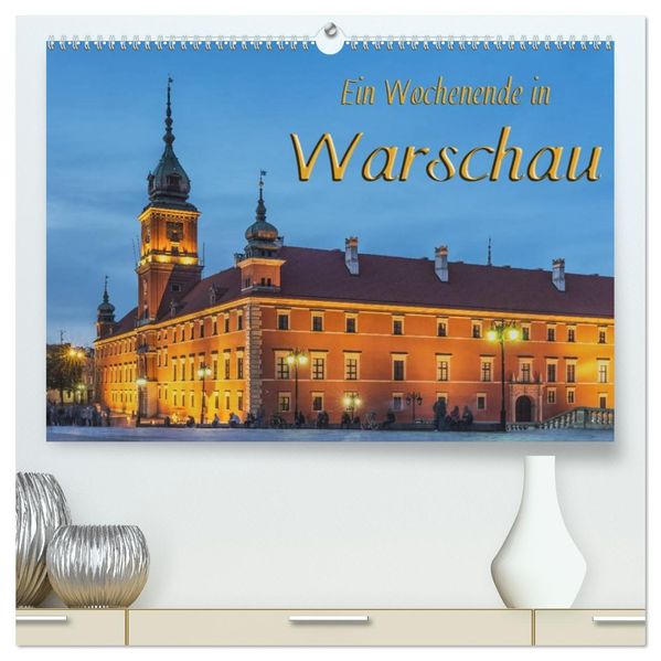 Ein Wochenende in Warschau (hochwertiger Premium Wandkalender 2027 DIN A2 quer) Kunstdruck in Hochglanz