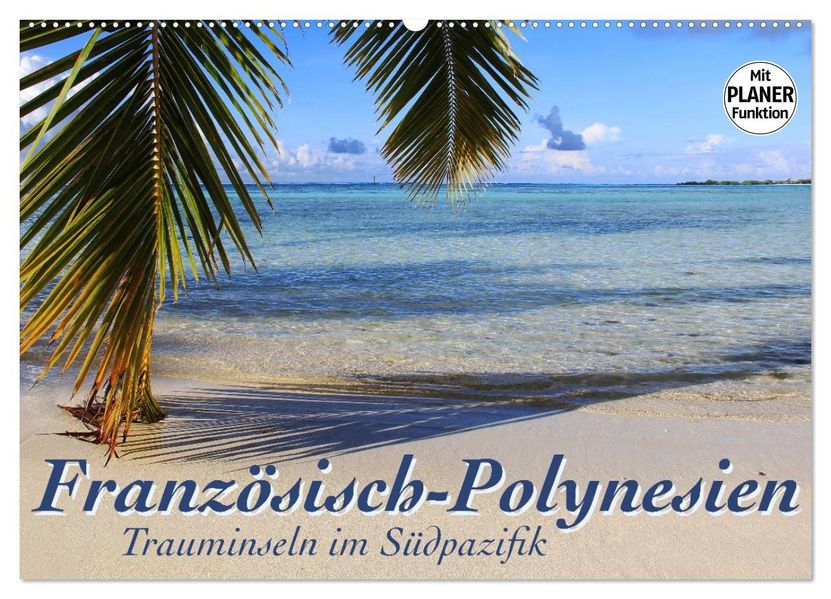 Französisch-Polynesien - Trauminseln im Südpazifik (Wandkalender 2027 DIN A2 quer) CALVENDO Monatskalender