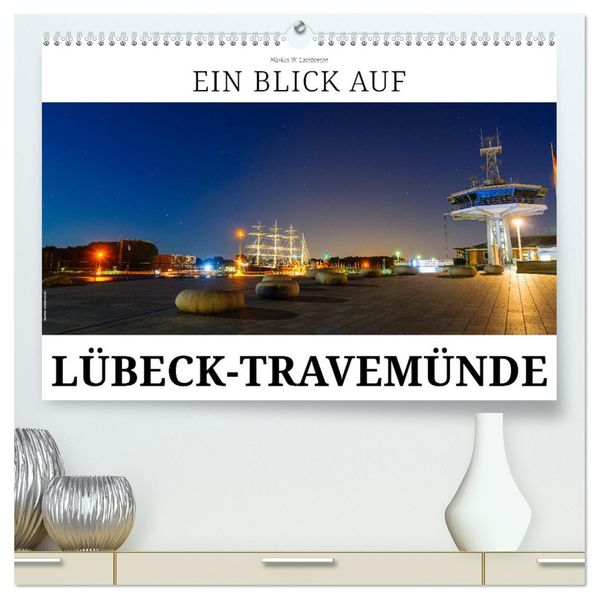 Ein Blick auf Lübeck-Travemünde (hochwertiger Premium Wandkalender 2027 DIN A2 quer) Kunstdruck in Hochglanz