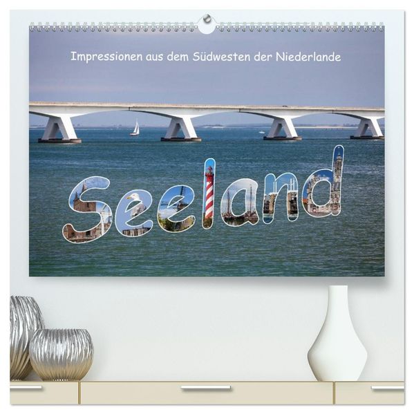 Seeland - Impressionen aus dem Südwesten der Niederlande (hochwertiger Premium Wandkalender 2027 DIN A2 quer) Kunstdruck in Hochglanz